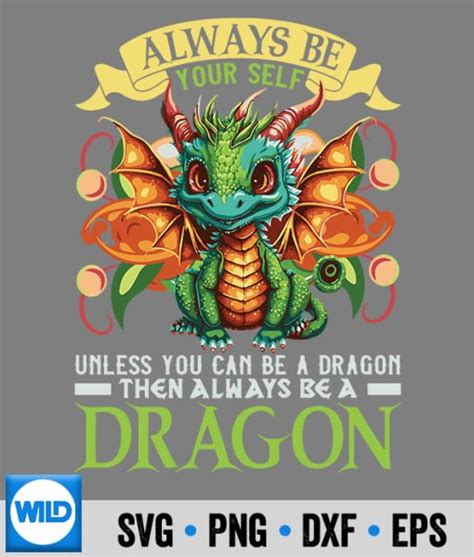 Dragon Svg Always Be Yourself Unless You Can Be A Dragon Svg Wildsvg