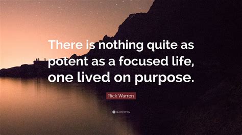 Rick Warren Quote There Is Nothing Quite As Potent As A Focused Life