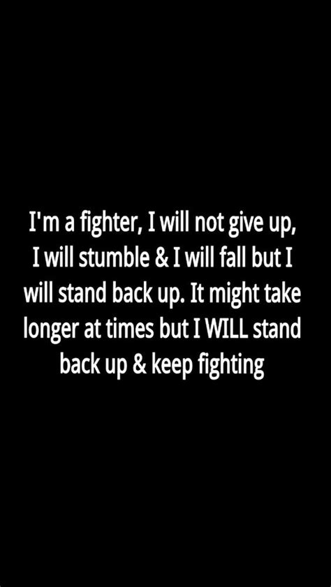 Don't forget to confirm subscription in your email. I'm a fighter, I will not give up, I will stumble and I will fall but I will stand back up. It ...