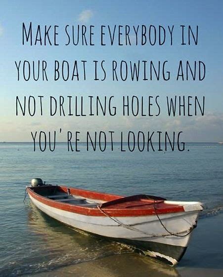 Make Sure Everyone In Your Boat Is Rowing And Not Drilling