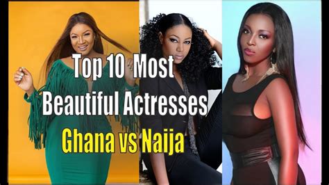 top 10 most beautiful actresses ghana vs naija youtube