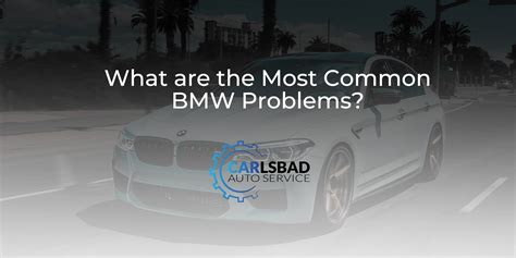 What Are The Most Common Bmw Problems Carlsbad Auto Service
