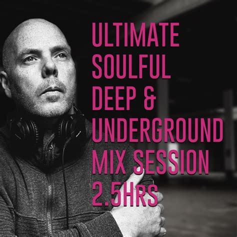 stream ultimate soulful deep and underground mix session 2 5 hours of amazing music by danny j