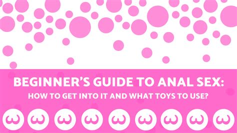 guide du débutant sur le sexe anal comment y entrer et quels jouets utiliser 50nuances