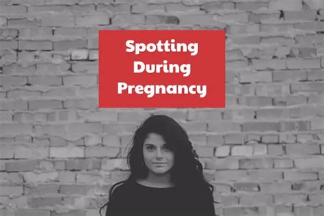 Spotting During Pregnancy Should I Be Worried
