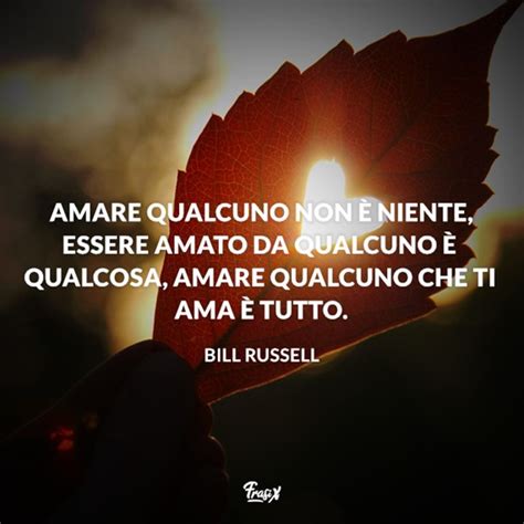 Amare Qualcuno Non è Niente Essere Amato Da Qualcuno è Qualcosa Amare