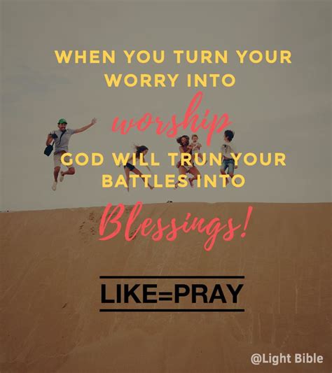 Lightbible When You Turn Your Worry Into Worship God Will Turn Your