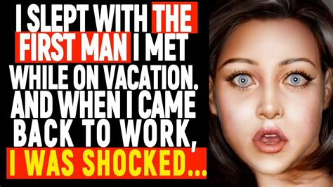 I Slept With The First Guy I Met While On Vacation And When I Came Back To Work I Was Shocked
