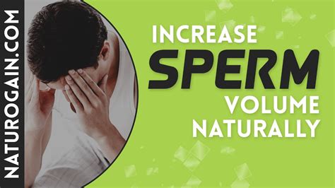 How To Produce More Seminal Fluid Increase Sperm Volume Naturally Youtube