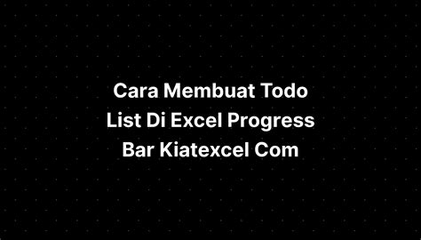 Cara Membuat Todo List Di Excel Progress Bar Kiatexcel Com Imagesee