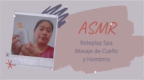 Asmr Roleplay Spa Masaje De Cuello Y Hombros Ismari Pérez Youtube
