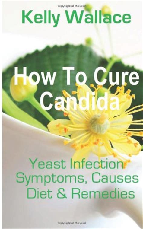 How To Cure Candida Yeast Infection Causes Symptoms Diet And Natural