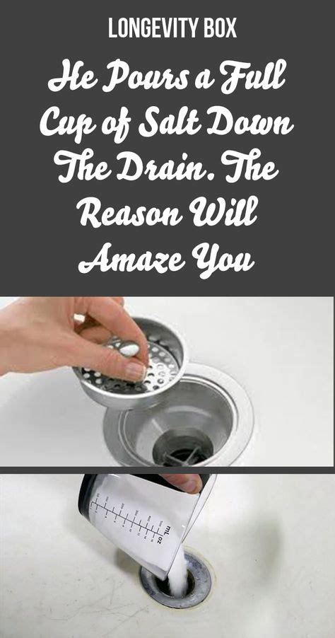 Then, pour half a cup of distilled white vinegar into the drain. HE POURS A FULL CUP OF SALT DOWN THE DRAIN. THE REASON ...