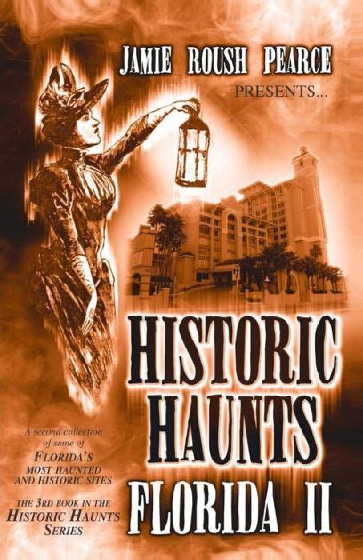 Historic Haunts Florida By Jamie Pearce Paperback Barnes Noble
