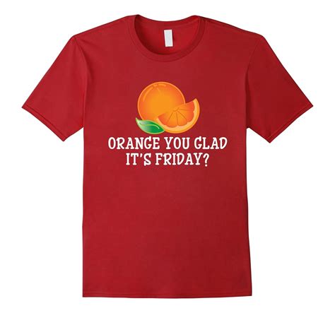 Orange You Glad Its Friday T Shirt Funny T Pun Tee 4lvs