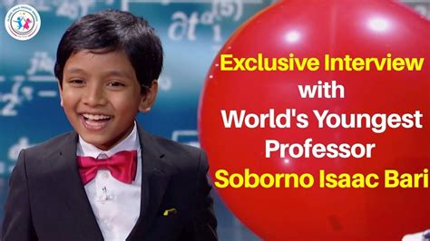 Exclusive Interview With Worlds Youngest Professor Soborno Isaac Bari