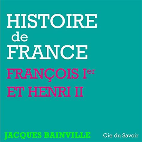 François Ier Et Henri Ii Histoire De France Audio Download Jacques