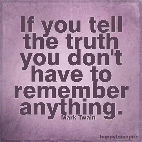 If You Tell The Truth You Don T Have To Remember Anything Liar Quotes Quotable Quotes Words