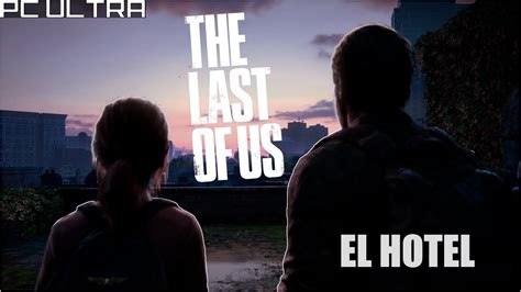 6 The Last Of Us Gameplay Español Walkthrough Full Game Pc Ultra2k 60fps No