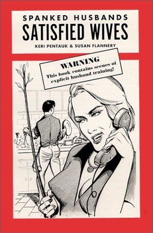 Spanked Husbands Satisfied Wives By Edited By Keri Pentauk Open Library