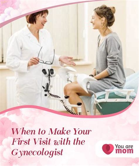 When To Make Your First Visit With The Gynecologist Gynecologists Gynecologist Visit