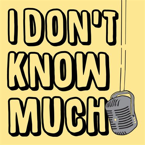 I Dont Know Much • A Podcast On Spotify For Podcasters