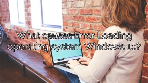 What Causes Error Loading Operating System Windows 10 Depot Catalog