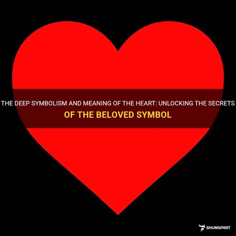 The Deep Symbolism And Meaning Of The Heart Unlocking The Secrets Of