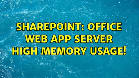 Sharepoint Office Web App Server High Memory Usage Youtube