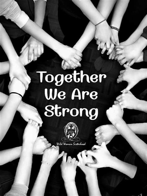 Because together, we truly are stronger. Together we are strong.. WILD WOMAN SISTERHOOD™ #wildwomen ...