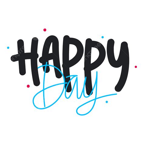 Happy Day Text Handwriting Vector Happy Day Happy Day Png And Vector