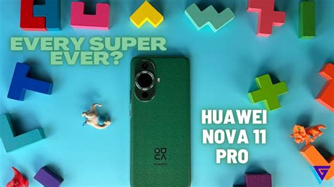 Unboxing Huawei Nova 11 Pro Every Super Ever Youtube