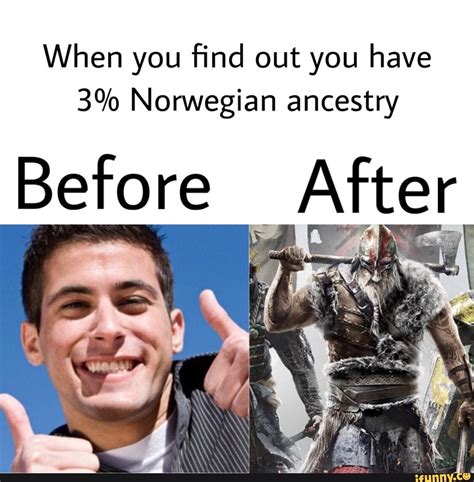 When You ﬁnd Out You Have 3 Norwegian Ancestry Before After Popular