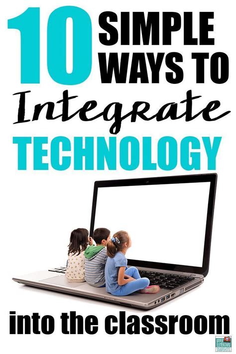 10 Simple Ways To Integrate Technology In The Classroom Instructional