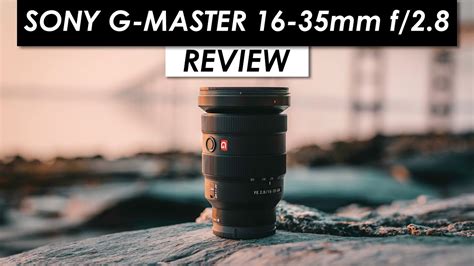 Sony G Master 16 35mm F28 Lens Is It Worth 2200 Youtube