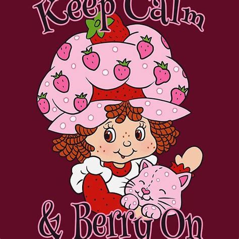 Keep Calm And Berry On By Ellador Strawberry Shortcake Cartoon