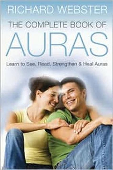 The Complete Book Of Auras Learn To See Read Strengthen And Heal Auras