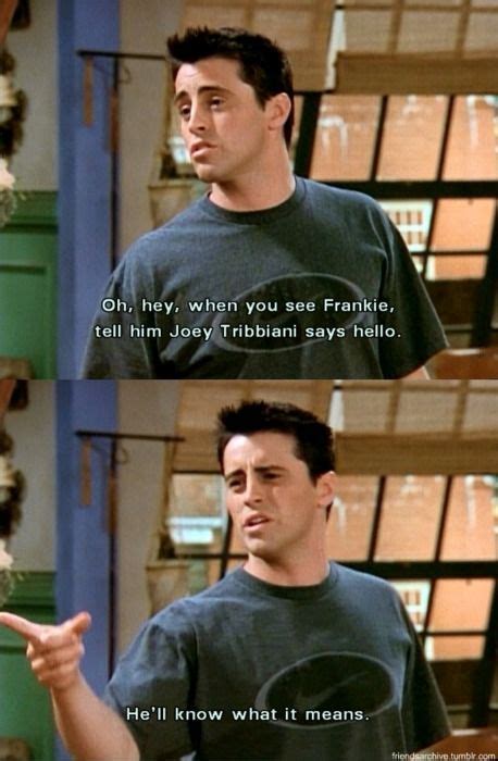 Hell Know What It Means Joey Friends Moments Friends Tv Show