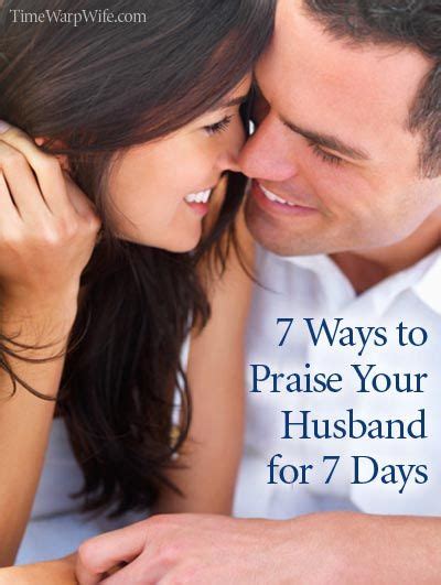 7 Ways To Praise Your Husband For 7 Days And A Titus 2sday Linkup Time Warp Wife