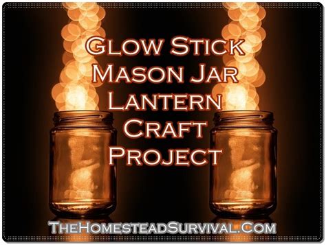 Glow Stick Mason Jar Lantern Craft Project The Homestead