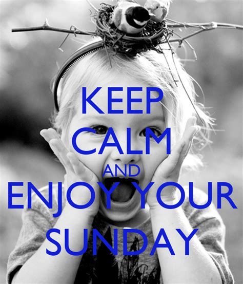 Keep Calm And Enjoy Your Sunday Poster Cris Keep Calm O Matic