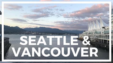 Trip To Seattle And Vancouver Youtube