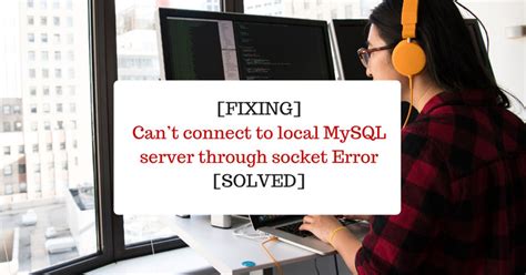 Can T Connect To Local Mysql Server Through Socket Solved Fixed