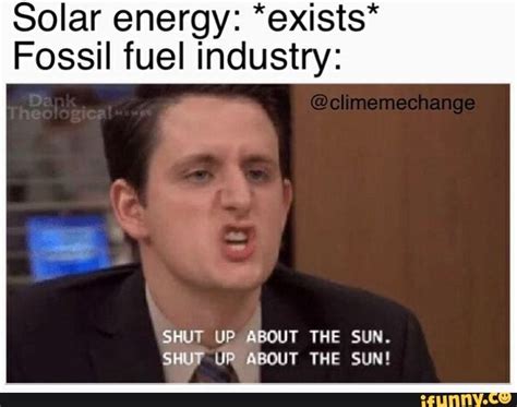Solar Energy Exists Fossil Fuel Industry Shut Up About The Sun