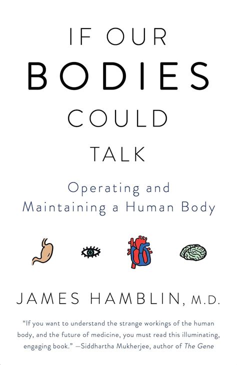 If Our Bodies Could Talk Operating And Maintaining A Human Body Uk Hamblin James