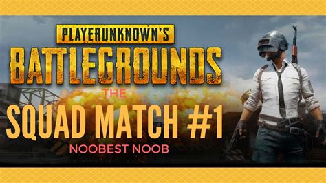 Playerunknowns Battlegrounds The Noobest Noob Squad Match 1 Youtube