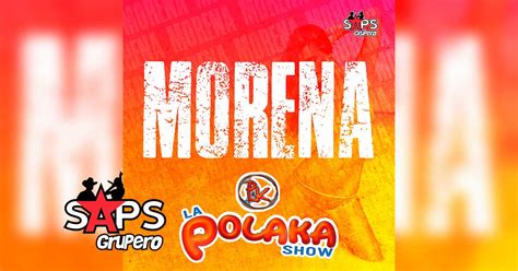 La Polaka Show Morena Letra Saps Grupero