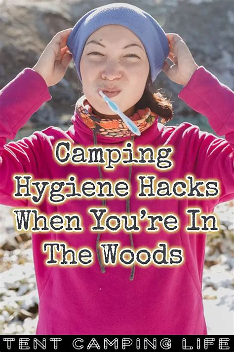 Camping Hygiene Hacks When Youre In The Woods Tent Camping Life