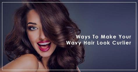 Ways To Make Your Wavy Hair Look Curlier Novex Hair Care