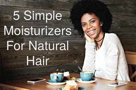Simple Solutions To Natural Hair Moisture Natural Hair For Beginners